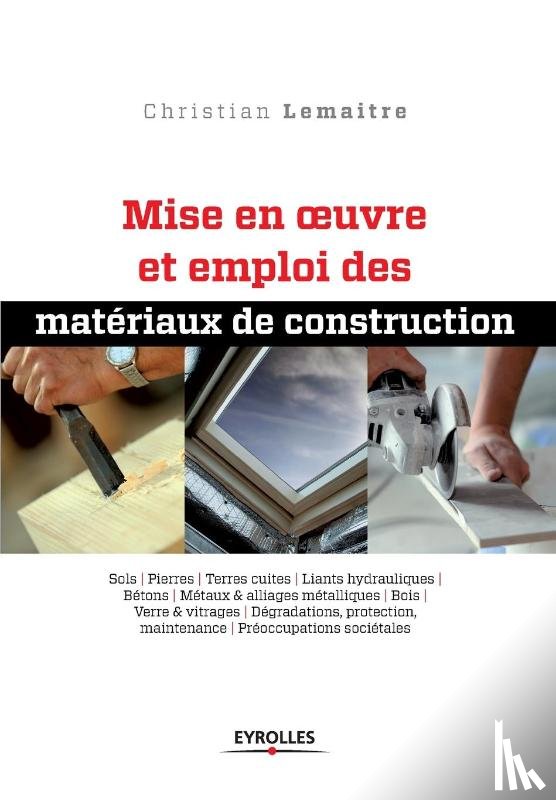 Lemaitre, Christian - Mise en oeuvre et emploi des materiaux de construction