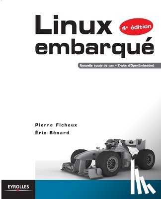 Ficheux, Pierre - Linux embarqué: Nouvelle étude de cas - Traite d'OpenEmbedded.