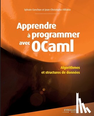 Conchon, Sylvain, Fillitre, Jean-Christophe - Apprendre a programmer avec Ocaml
