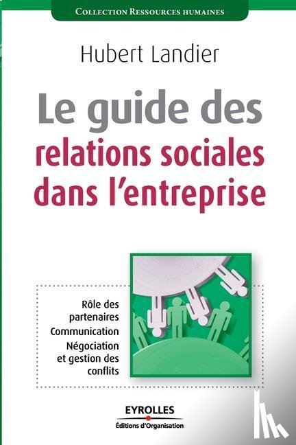 Landier, Hubert - Le guide des relations sociales dans l'entreprise