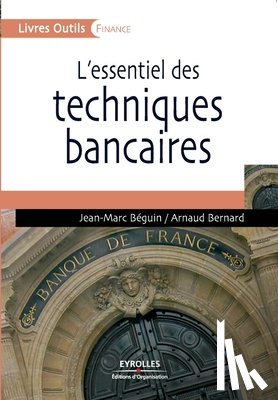 Beguin, Jean-Marc, Bernard, Arnaud - L'essentiel des techniques bancaires