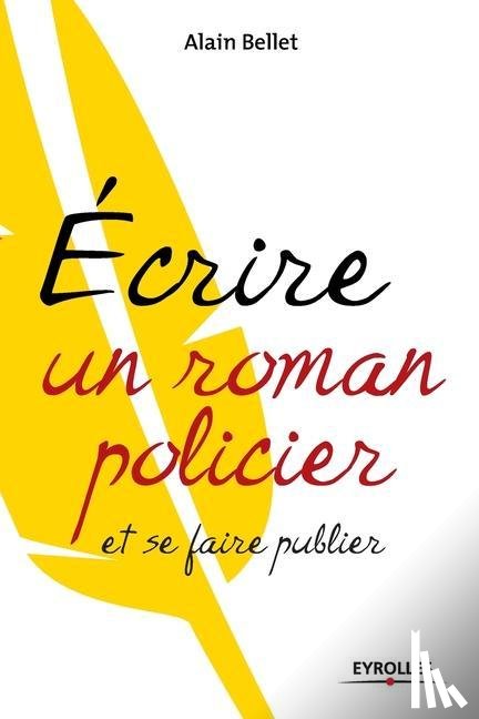 Bellet, Alain - Ecrire un roman policier
