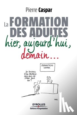 Caspar, Pierre - La formation des adultes hier, aujourd'hui, demain...