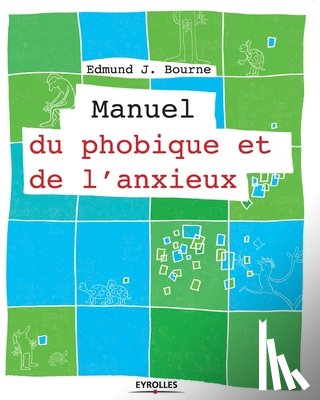 Bourne, Edmund J - Manuel du phobique et de l'anxieux