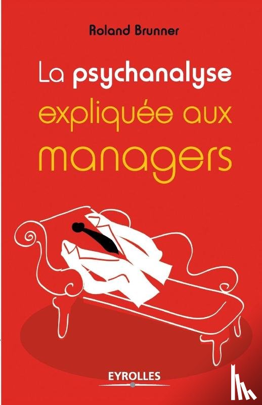 Brunner, Roland - La psychanalyse expliquee aux managers