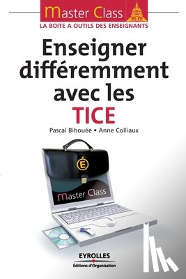 Bihouee, Pascal, Colliaux, Anne - Enseigner differemment avec les TICE