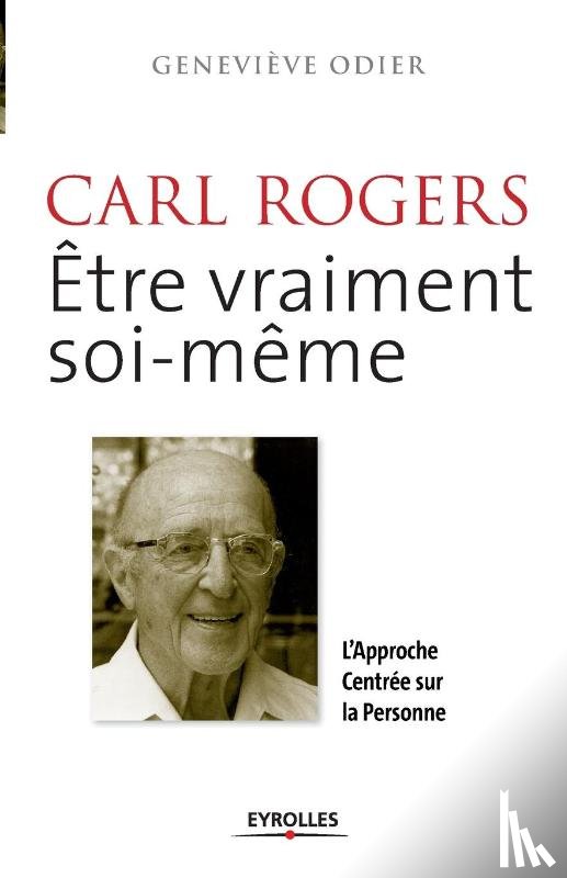 Odier, Genevieve - Carl Rogers, etre vraiment soi-meme