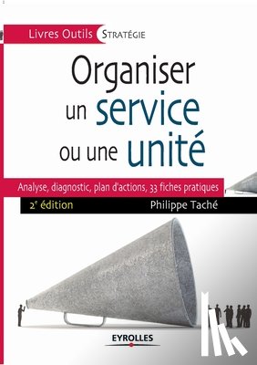 Tache, Philippe - Organiser un service ou une unite