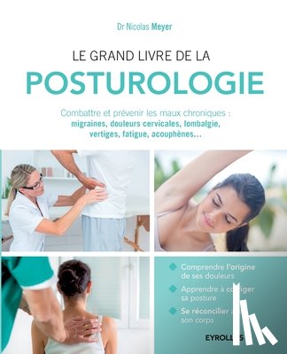 Meyer, Nicolas - Le grand livre de la posturologie: Combattre les maux chroniques: migraines, douleurs cervicales, lombalgie, vertiges, fatigue, acouphènes...
