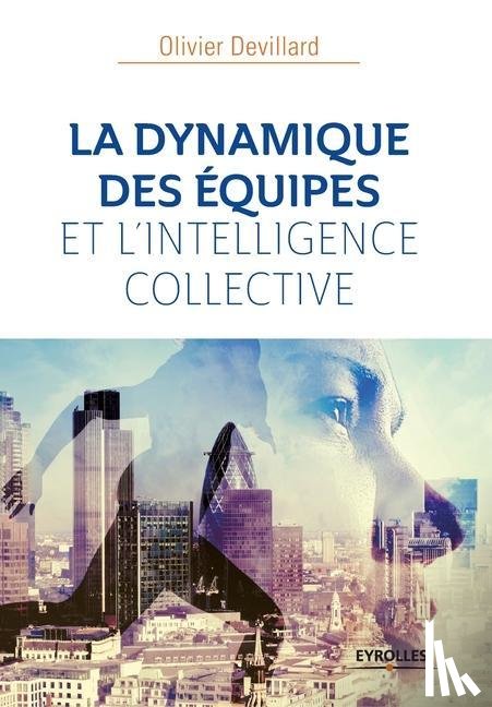 Devillard, Olivier - LA DYNAMIQUE Des EQUIPES ET l'INTELLIGENCE COLLECTIVE