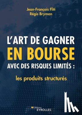 Bryman, Régis - L'art de gagner en bourse avec des risques limités: les produits structurés: Les produits structurés