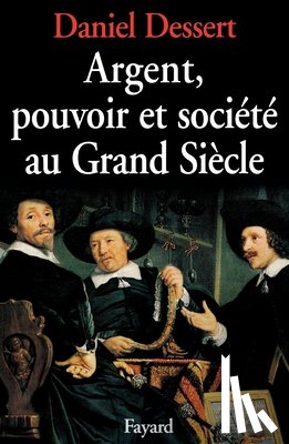 Dessert-D - Argent, pouvoir et société au Grand Siècle