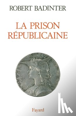 Badinter-R+perrot-M - La Prison républicaine