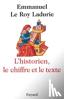 Le Roy Ladurie-E - L'Historien, le chiffre et le texte