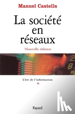 Castells-M - La société en réseaux - Tome 1: L'Ere de l'information