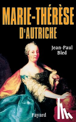 Bled-J P. - Marie-Thérèse d'Autriche