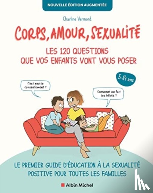Vermont, Charline - Corps, Amour, Sexualite : Les 120 Questions Que Vos Enfants Vont Vous Poser Nouvelle Edition...