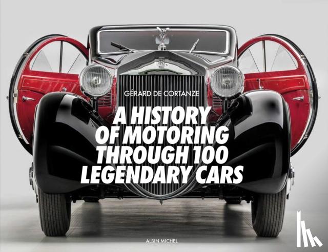 De Cortanze, Gerard - A History of Motoring Through 100 Legendary Cars