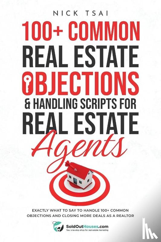 Tsai, Nick - 100+ Common Real Estate Objections & Handling Scripts For Real Estate Agents