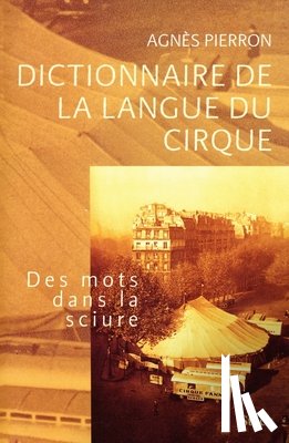 Pierron Agnes - Dictionnaire de la langue du cirque