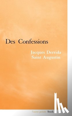 Derrida, Jacques - Derrida-Saint Augustin: des confessions