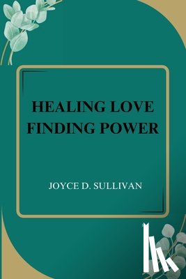 D. Sullivan, Joyce - HEALING LOVE FINDING POWER
