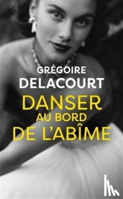 Delacourt, Gregoire - Danser au bord de l'abime