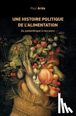 Ariès, Paul - Une histoire politique de l'alimentation