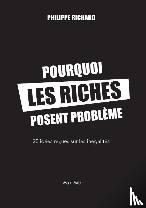 Richard, Philippe - Pourquoi les riches posent problème