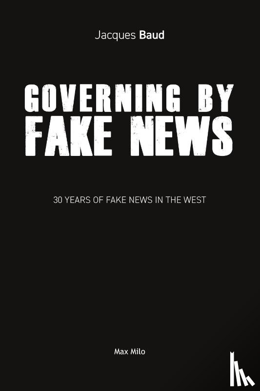 Baud, Jacques - Governing by Fake News