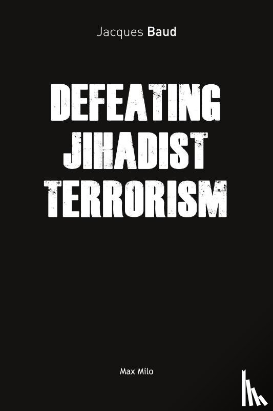 Jacques Baud, Baud - DEFEATING JIHADIST TERRORISM
