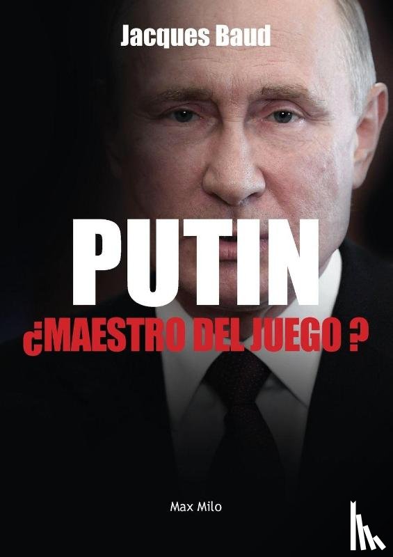 Baud, Jacques - Putin, ¿maestro del juego?