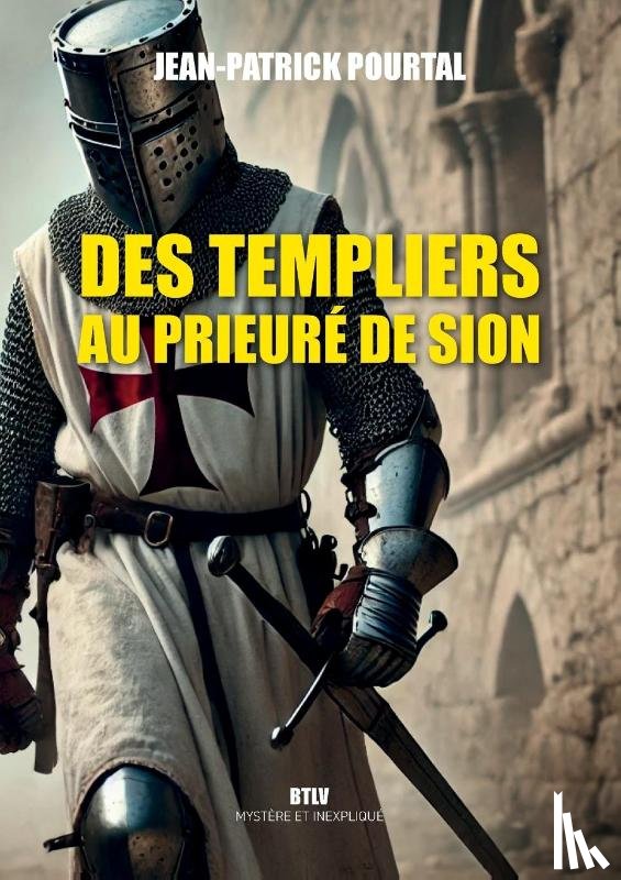 Pourtal, Jean-Patrick - Des Templiers au Prieuré de Sion