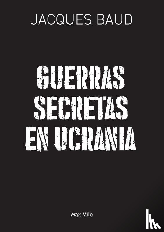 Baud, Jacques - Guerras secretas en Ucrania