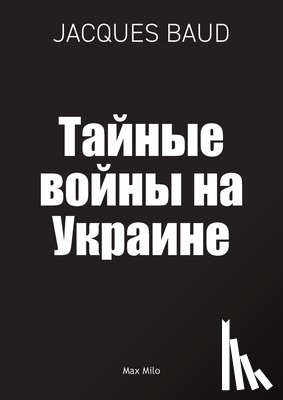 Baud, Jacques - Тайные войны на Украине