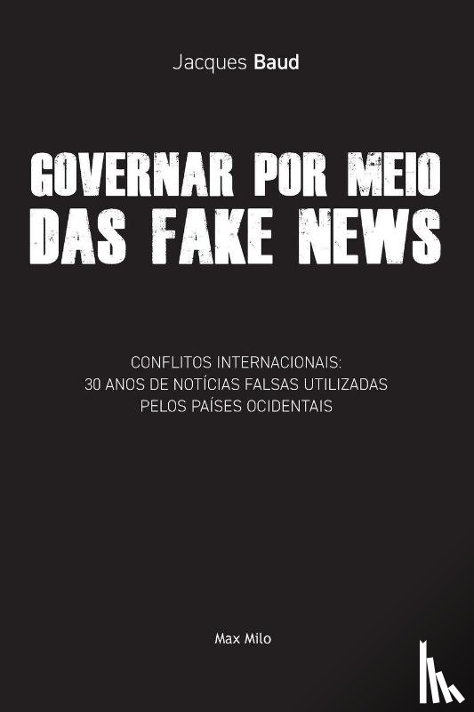 Baud, Jacques - Baud, J: Governar por meio das fake news