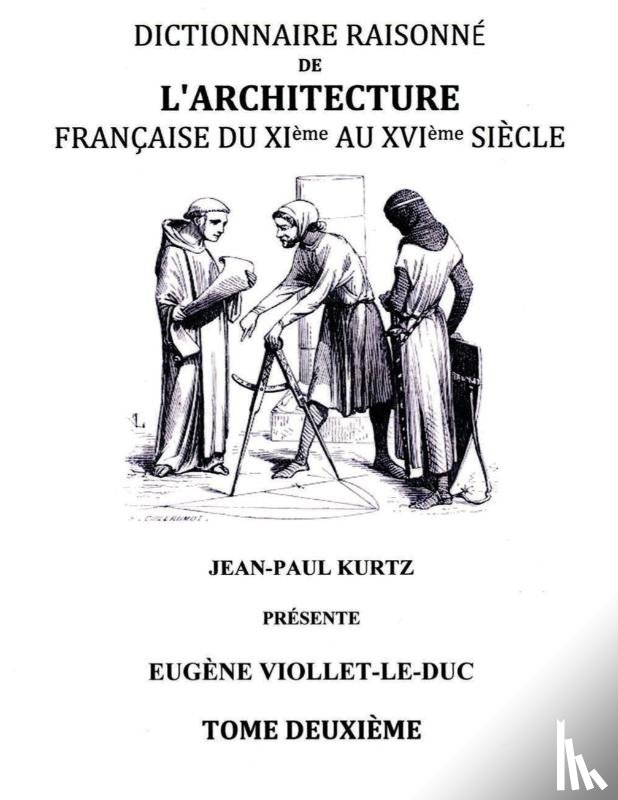 Viollet-Le-Duc, Eugene - Dictionnaire Raisonne de l'Architecture Francaise du XIe au XVIe siecle Tome II