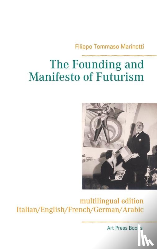 Marinetti, Filippo Tommaso - The Founding and Manifesto of Futurism (multilingual edition)