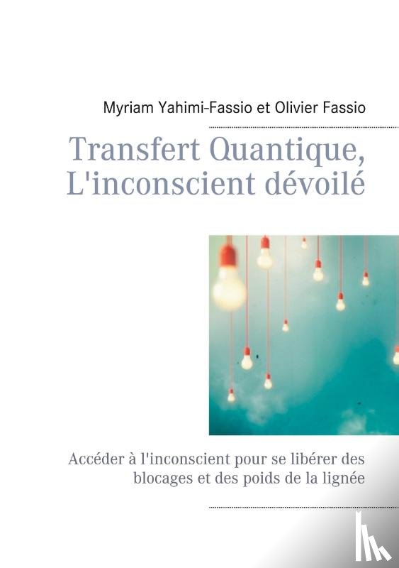 Yahimi-Fassio, Myriam, Fassio, Olivier - Transfert Quantique, L'inconscient devoile