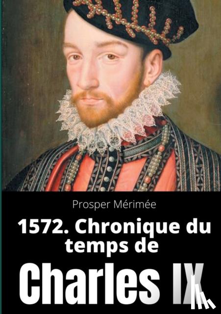 Merimee, Prosper - 1572. Chronique du temps de Charles IX