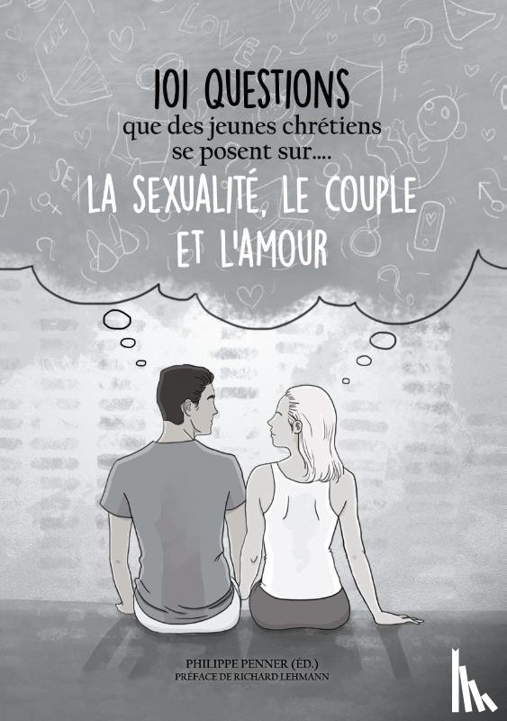  - 101 questions que des jeunes chretiens se posent sur ... la sexualite, le couple et l'amour