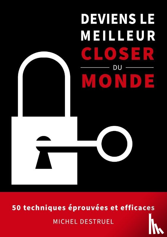 Destruel, Michel - Deviens le meilleur closer du monde