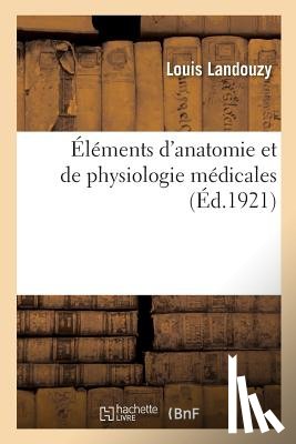 Landouzy, Louis - Elements d'Anatomie Et de Physiologie Medicales