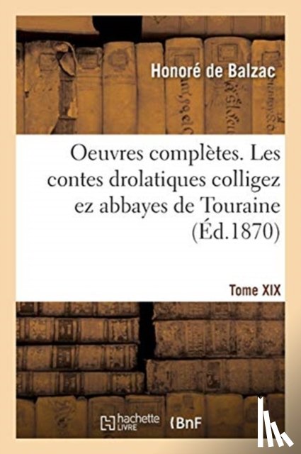 de Balzac, Honore - Oeuvres Completes. Tome XIX. Les Contes Drolatiques Colligez EZ Abbayes de Touraine