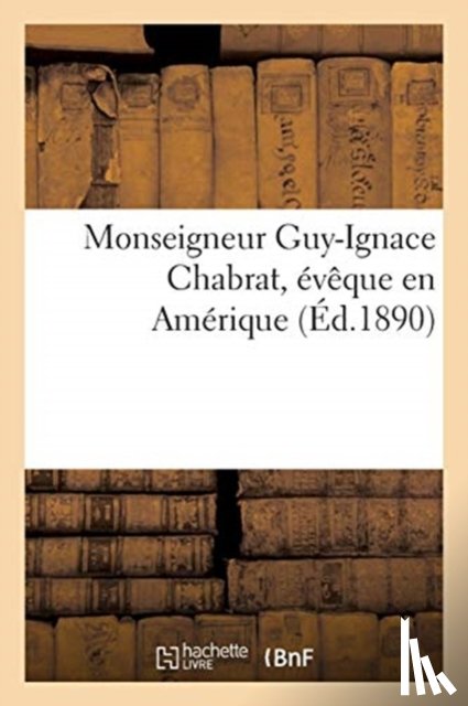 Collectif - Monseigneur Guy-Ignace Chabrat, Eveque En Amerique
