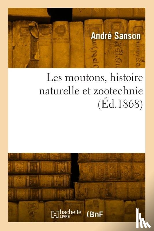 Sanson-A - Les moutons, histoire naturelle et zootechnie