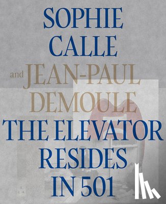 Calle, Sophie, Demoule, Jean-Paul, Millot, Philippe - The Elevator Resides in 501