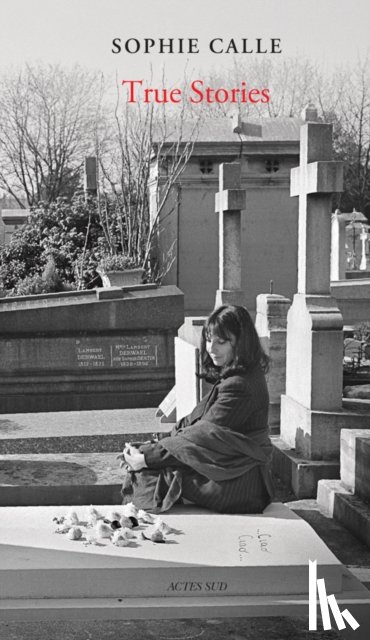 Calle, Sophie - Sophie Calle: True Stories (New Edition)