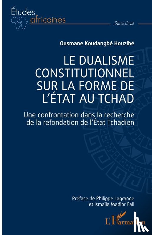 Houzibé, Ousmane Koudangbé - Le dualisme constitutionnel sur la forme de l'Etat au Tchad