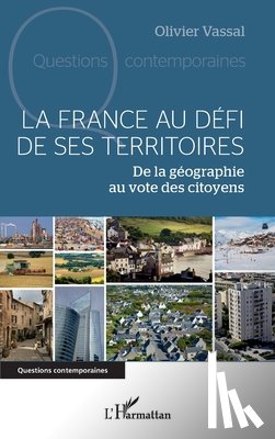 Vassal, Olivier - La France au défi de ses territoires: De la géographie au vote des citoyens